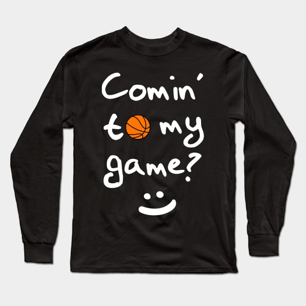 Comin' To My Basketball Game? Long Sleeve T-Shirt by WavyDopeness